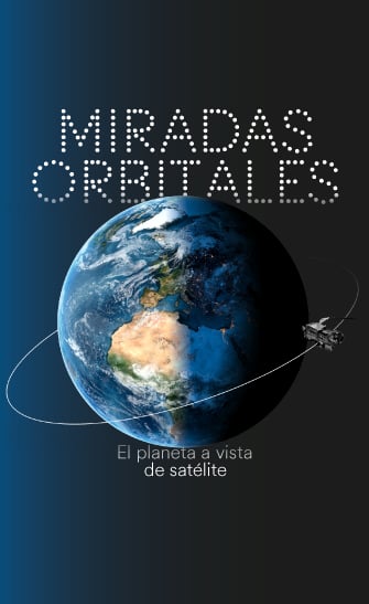 MIRADAS ORBITALES. EL PLANETA A VISTA DE SATÉLITE