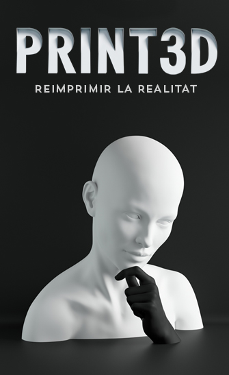 PRINT3D. Reimprimir la realitat