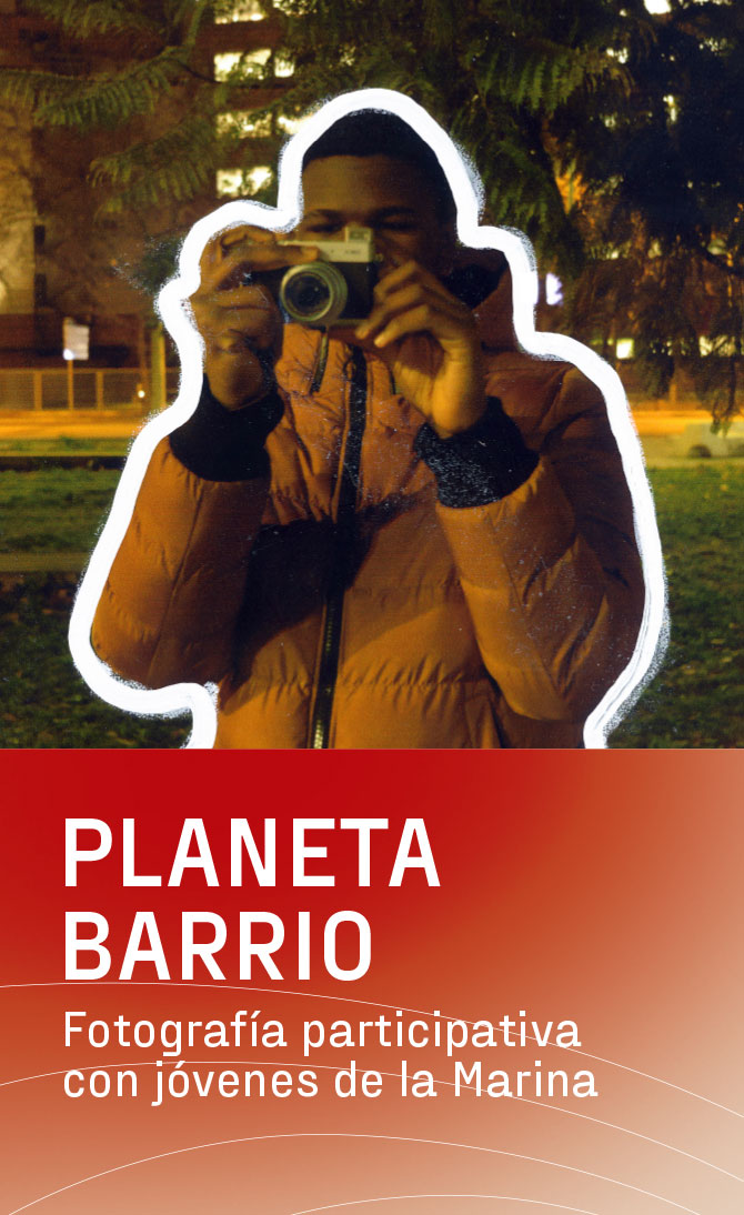 Planeta Barrio. Fotografía participativa con jóvenes de la Marina