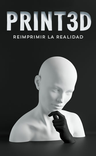 PRINT3D. Reimprimir la realidad