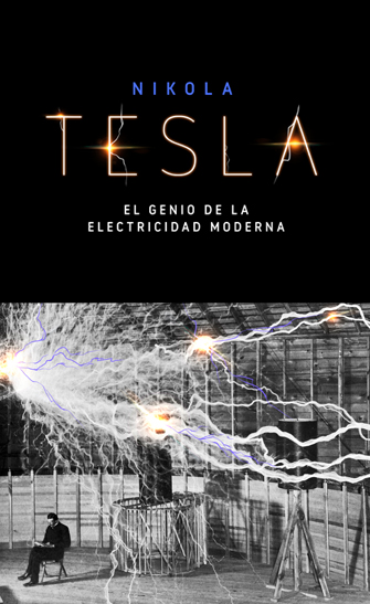 Nikola Tesla. El genio de la electricidad moderna