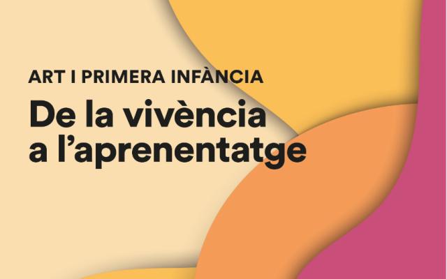 Art i primera infància: de la vivència a l’aprenentatge