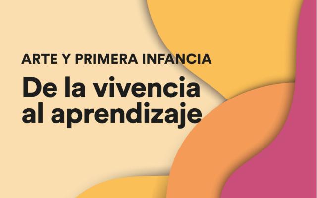 Arte y primera infancia: de la vivencia al aprendizaje